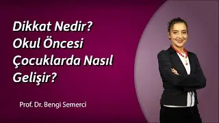 Dikkat nedir? Okul &ouml;ncesi &ccedil;ocuklarda nasıl gelişir?
