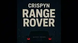 CRISPYN - RANGE ROVER prod.YGOD BEATS