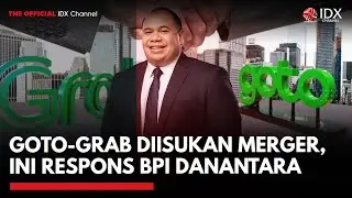 GOTO-Grab Diisukan Merger, Ini Respons BPI Danantara | IDXC UPDATE