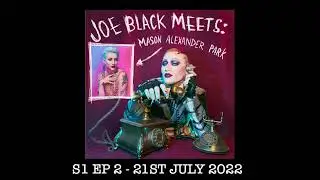 S1 EP 2 - Joe Black Meets: Mason Alexander Park - Joe Black Meets: A Podcast