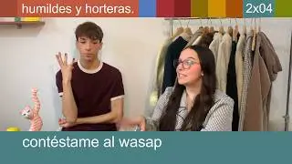 CONTÉSTAME AL WASAP | Humildes y Horteras 2x04