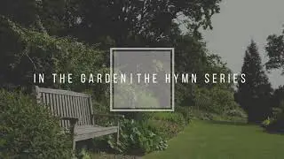 I COME TO THE GARDEN ALONE | The Hymn Series | Soul Anchor Piano