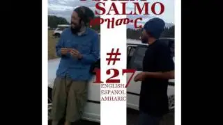 SALMO-CANTICO EN INGLES/ESPANOL y AMHARICO IYASON y ALONSO TAFARI MeZMuR 127LOJSociety