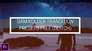 Sam Kolder transition PRESETS Free (5 Glitch Effects)