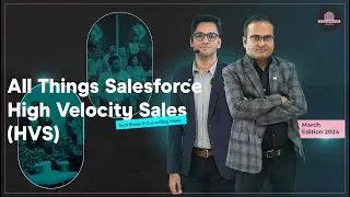 All things Salesforce High-Velocity Sales (HVS) (TBCV Mar 24 edition)