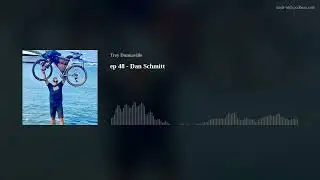 ep 48 - Dan Schmitt