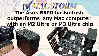 The Asus B860  hackintosh outperforms any Mac computer with an M2 Ultra or M3 Ultra chip