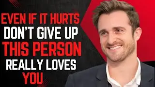 This person truly loves you. Don’t give up  matthew hussey motivational speech