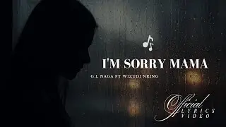 G.L Naga (I'm sorry Mama) ft Wizudi Nring Official Lyrics Video - From  the Album  ( Orphan ) 