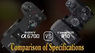 Sony A6700 vs. Canon EOS R10: A Comparison of Specifications