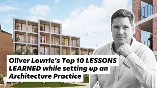 Oliver Lowrie&rsquo;s Top 10 LESSONS LEARNED made while setting up an Architecture Practice