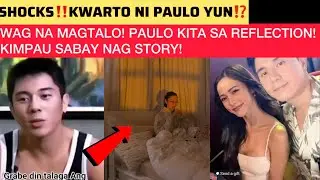 SHOCKS‼️KWARTO NI PAULO YUN⁉️WAG NA MAGTALO! PAULO KITA SA REFLECTION! KIMPAU SABAY NAG STORY!