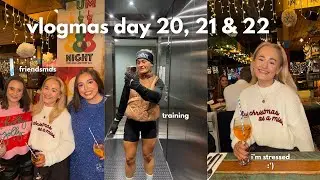 VLOGMAS DAY 20, 21 & 22 * friendsmas, training at Christmas & i'm stressed*