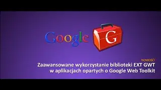 Wykorzystanie EXT GWT w aplikacjach Google Web Toolkit / Moduł 1. Wprowadzenie do GWT / Cz. 2