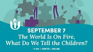The World Is On Fire, What Do We Tell the Children? led by Rev. Dr. Natalie Fenimore