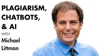 Prof. Michael Littman - AI in Schools, Chatbot Plagiarism, and the Neural Network Boom