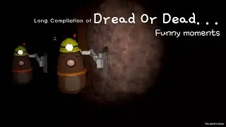 A long compilation of Dread Or Dead [DOD] Funny Moments