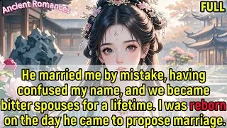 Mistakenly married me for the wrong name,we were bitter spouses for life.Reborn the day he proposed.
