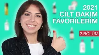 2021 FAVORİLERİM // CİLT BAKIM &Uuml;R&Uuml;NLERİ (2. B&Ouml;L&Uuml;M)
