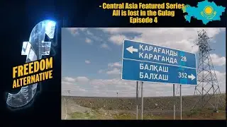 All is lost in the Gulag - Central Asia Featured Series - Episode 4