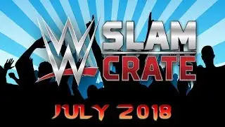 WWE Slam Crate Unboxing July 2018
