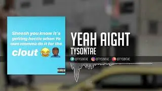 Tysontae - Yeah Aight [Official Audio]