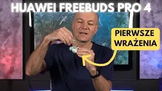 HUAWEI FreeBuds Pro 4 - rozpakowanie i pierwsze wrażenia