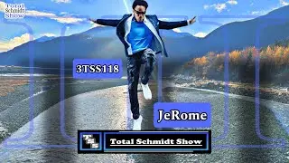 Total Schmidt Show (3TSS118)  JeRome