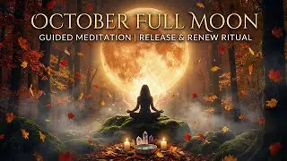Guided Meditation for October Full Moon | Release & Renew Ritual