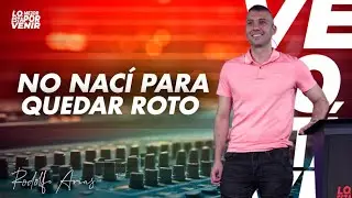 No Nací para Quedarme Roto | Rodolfo Arias | Prédicas 2025
