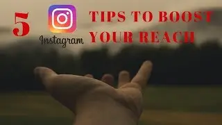 5 Instagram Tips To Boost Your Reach 2019