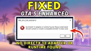 Fix GTA 5 Error No DirectX 12 Adapter or Runtime Found | ERR GFX D3D NOD3D12 (100% Fixed)
