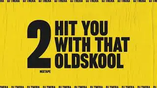 💛 Dj Thera - Hit You With That Oldskool - Mixtape 2