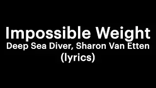 Impossible Weight - Deep Sea Diver, Sharon Van Etten (lyrics)
