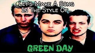 Let's Make A Song In The Style Of...GREEN DAY