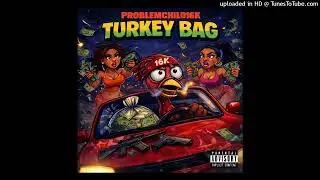 ProblemChild16K - Turkey Bag