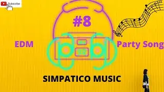 #8 | Party Music | Simpatico Music | EDM | #2022  @Netflix @SonyMusicIndia @simpaticomusic5082