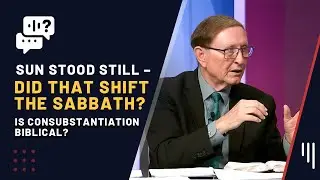 Изменило ли остановившееся солнце субботу? + Христос ли в хлебе? || Я бы хотел знать