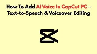 How to Add AI Voice in CapCut PC &ndash; Text-to-Speech & Voiceover Editing