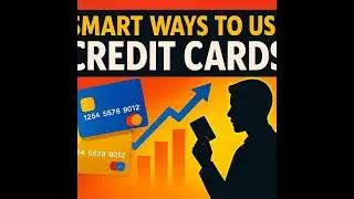 Smart Ways to Use Credit Cards