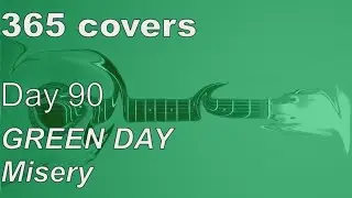 365 covers - Day 90/365 - Misery - Green Day