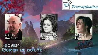 Procrastination s09e14 - G&eacute;rer le doute