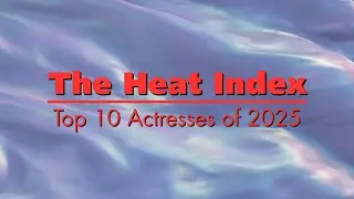 The Heat Index: Top 10 Actresses of 2025 #thelucidfan #heatindex #chinesedramas #chinesedrama