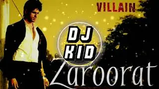 Zaroorat Ek Villain | DJ KID |