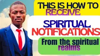 This is how to receive spiritual notification from the spiritual realms 