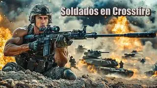 Soldados en Crossfire | Pel&iacute;cula de Acci&oacute;n B&eacute;lica | Completa en Espa&ntilde;ol HD
