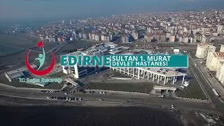 Edirne Sultan 1. Murat Devlet Hastanesi Tanıtımı