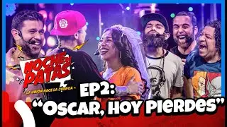 NOCHE DE PATAS - EP 2: “OSCAR, HOY PIERDES” FT. YACO Y DAYANITA
