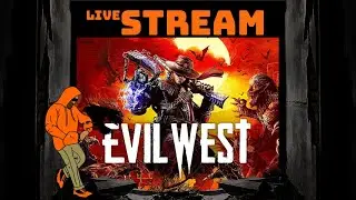 Evil West - Live Stream pt 1