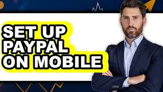 How to Set Up PayPal on Mobile in 2025 - Easy Guide